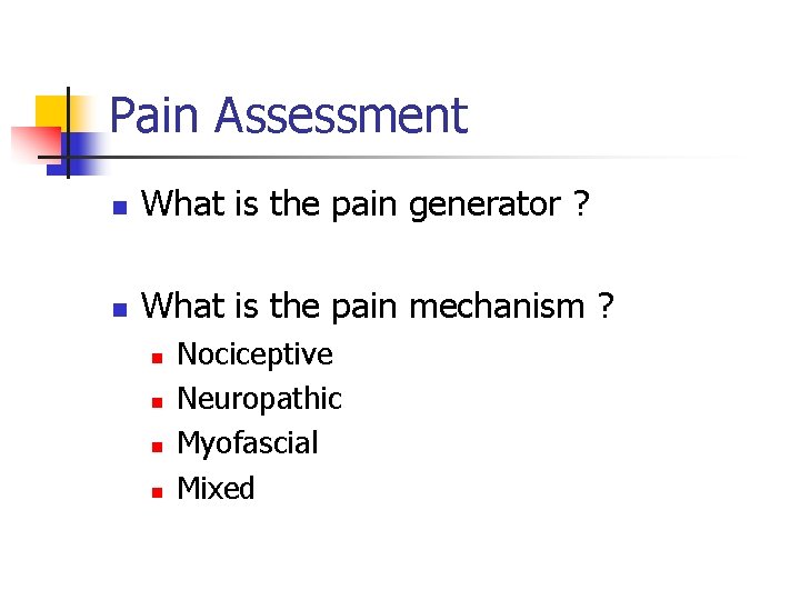 Pain Assessment n What is the pain generator ? n What is the pain Pain Assessment n What is the pain generator ? n What is the pain