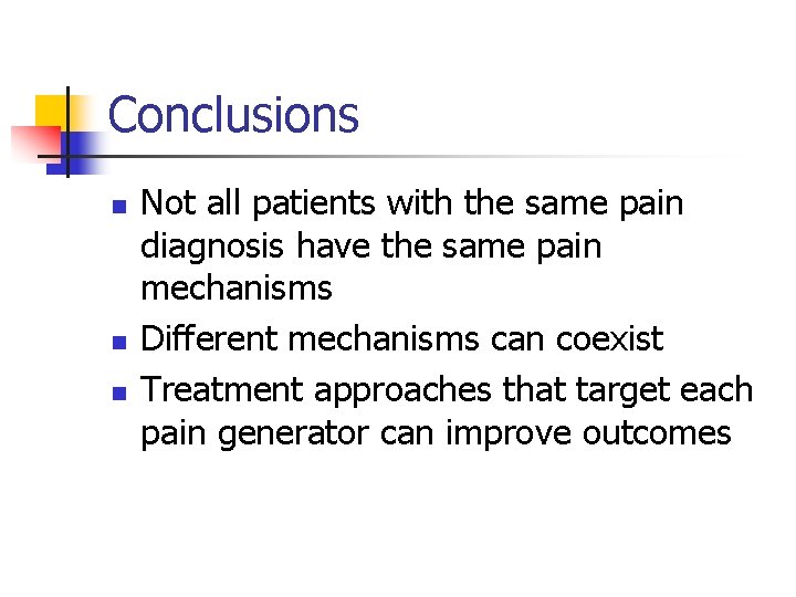 Conclusions n n n Not all patients with the same pain diagnosis have the Conclusions n n n Not all patients with the same pain diagnosis have the