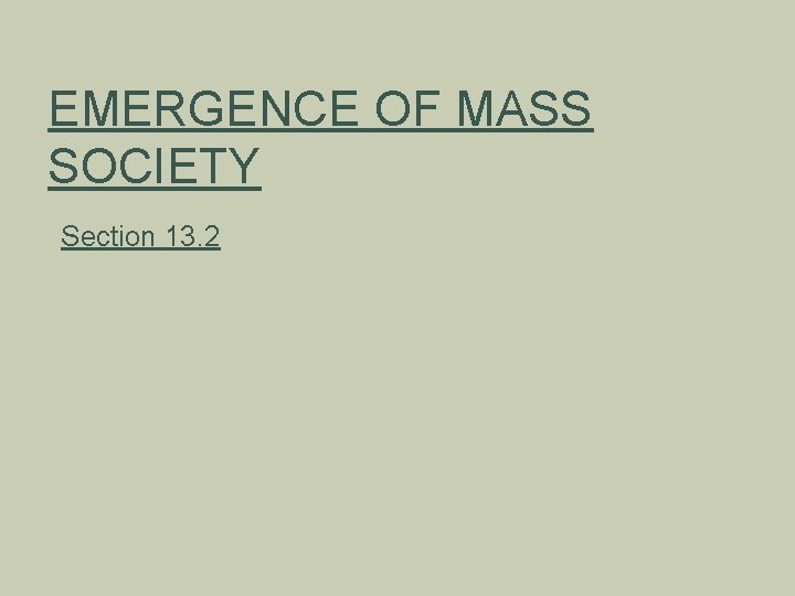 EMERGENCE OF MASS SOCIETY Section 13. 2 