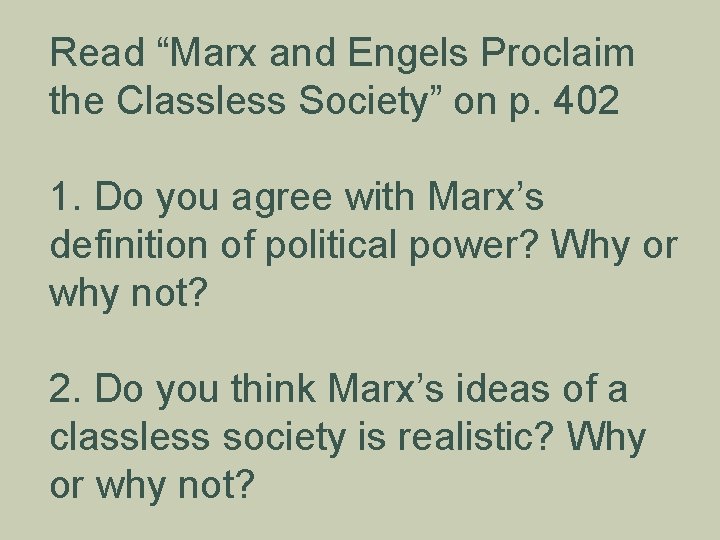 Read “Marx and Engels Proclaim the Classless Society” on p. 402 1. Do you