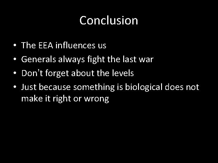 Conclusion • • The EEA influences us Generals always fight the last war Don’t