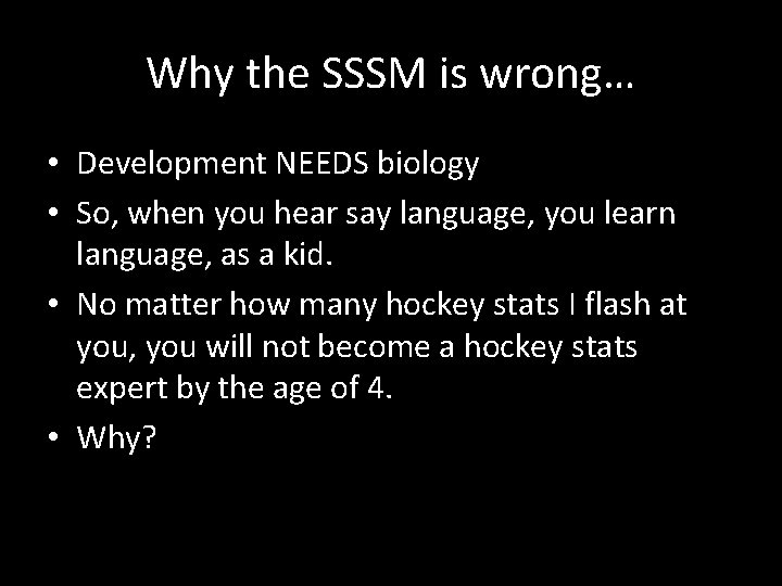 Why the SSSM is wrong… • Development NEEDS biology • So, when you hear