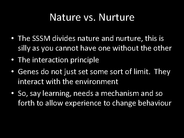 Nature vs. Nurture • The SSSM divides nature and nurture, this is silly as