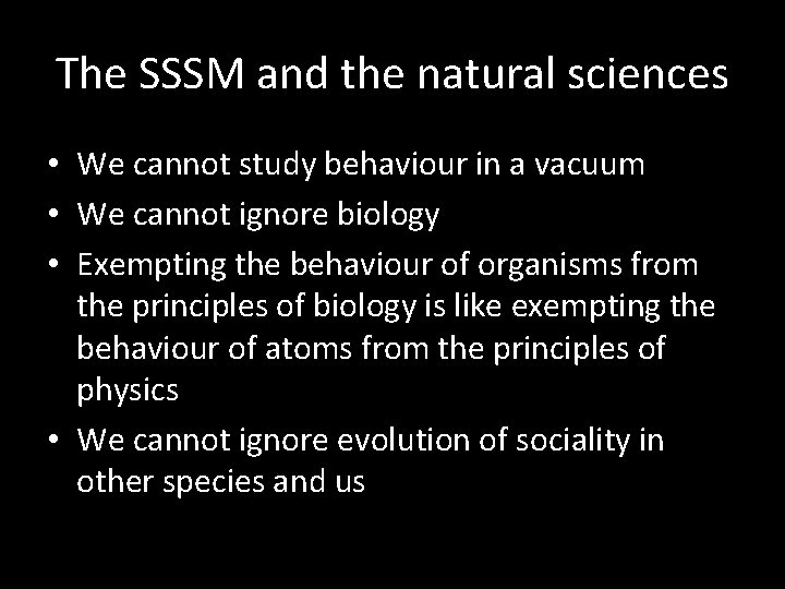 The SSSM and the natural sciences • We cannot study behaviour in a vacuum The SSSM and the natural sciences • We cannot study behaviour in a vacuum