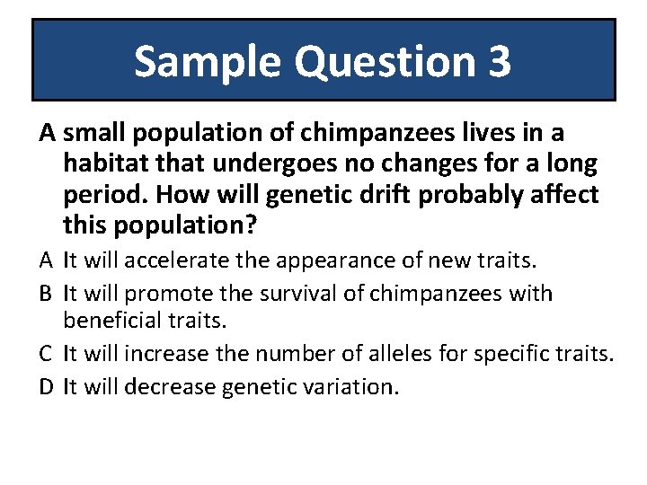 Sample Question 3 A small population of chimpanzees lives in a habitat that undergoes