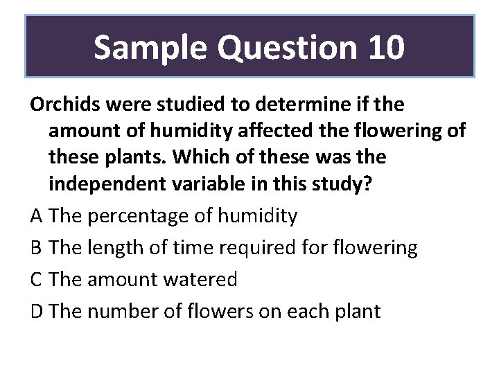Sample Question 10 Orchids were studied to determine if the amount of humidity affected