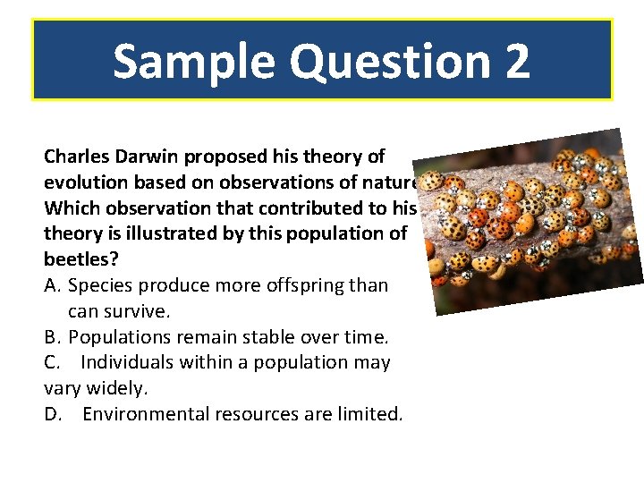 Sample Question 2 Charles Darwin proposed his theory of evolution based on observations of