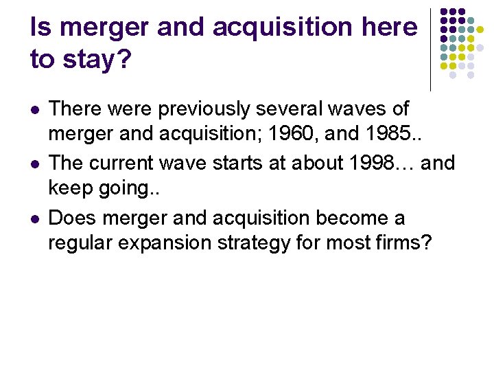 Is merger and acquisition here to stay? l l l There were previously several