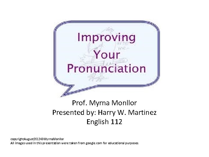 English 112 Prof. Myrna Monllor Presented by: Harry W. Martinez English 112 copyright. August