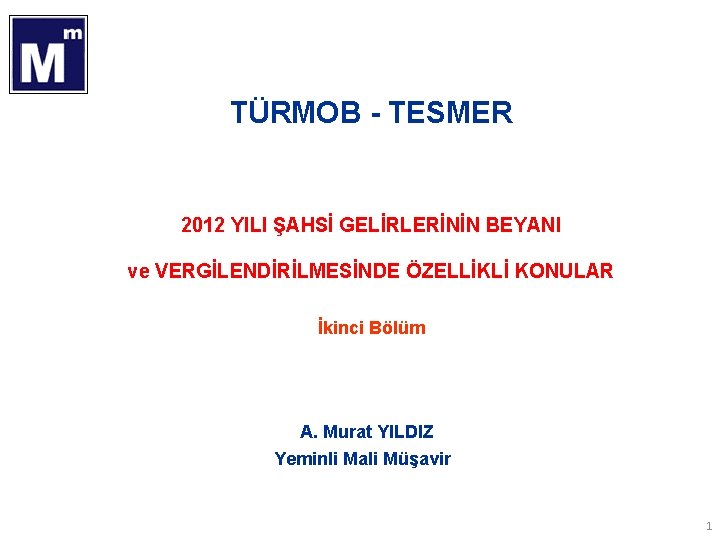  TÜRMOB - TESMER 2012 YILI ŞAHSİ GELİRLERİNİN BEYANI ve VERGİLENDİRİLMESİNDE ÖZELLİKLİ KONULAR İkinci