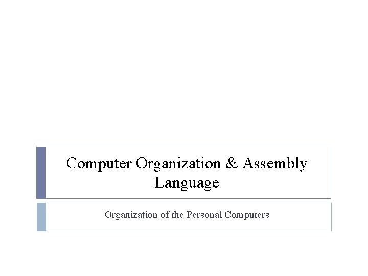 Computer Organization & Assembly Language Organization of the Personal Computers 