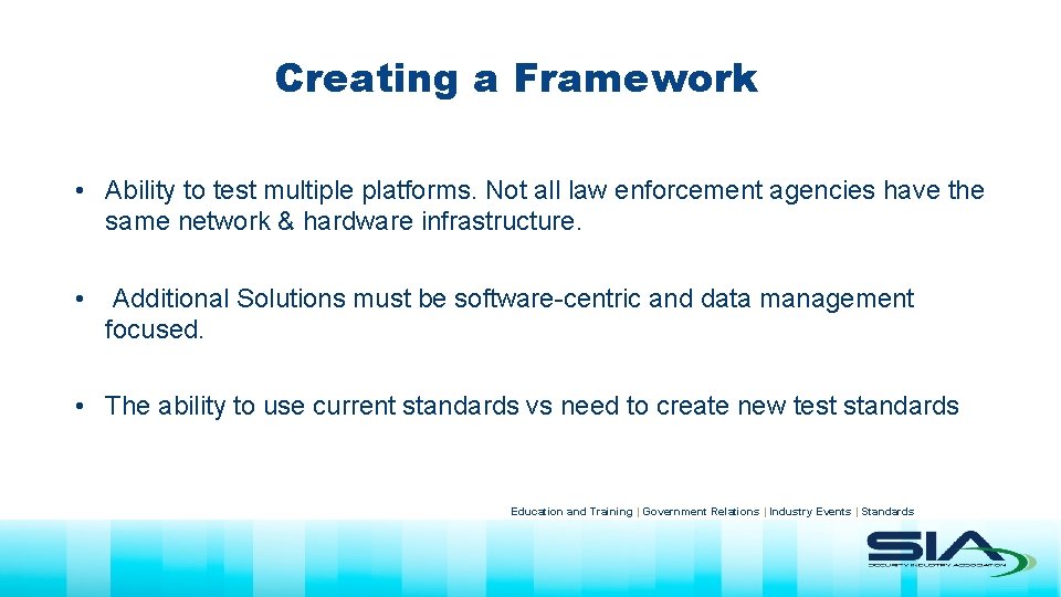 Creating a Framework • Ability to test multiple platforms. Not all law enforcement agencies