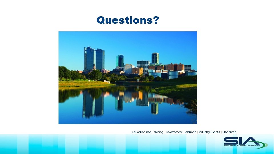 Questions? Education and Training | Government Relations | Industry Events | Standards 