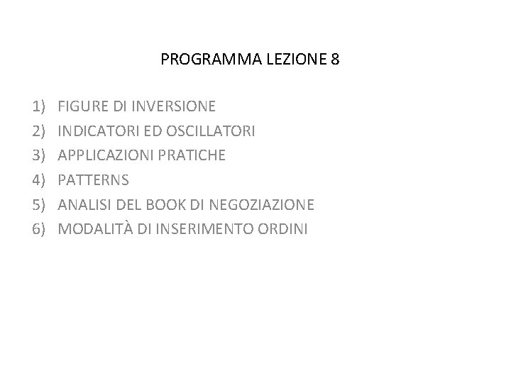PROGRAMMA LEZIONE 8 1) 2) 3) 4) 5) 6) FIGURE DI INVERSIONE INDICATORI ED PROGRAMMA LEZIONE 8 1) 2) 3) 4) 5) 6) FIGURE DI INVERSIONE INDICATORI ED
