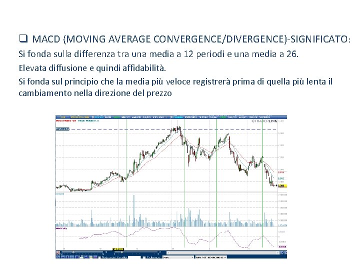 q MACD (MOVING AVERAGE CONVERGENCE/DIVERGENCE)-SIGNIFICATO: Si fonda sulla differenza tra una media a 12 q MACD (MOVING AVERAGE CONVERGENCE/DIVERGENCE)-SIGNIFICATO: Si fonda sulla differenza tra una media a 12