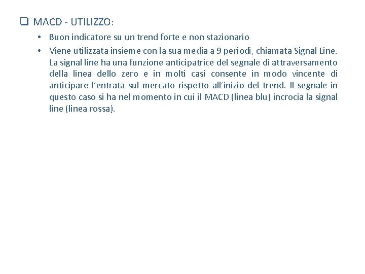 q MACD - UTILIZZO: • Buon indicatore su un trend forte e non stazionario q MACD - UTILIZZO: • Buon indicatore su un trend forte e non stazionario