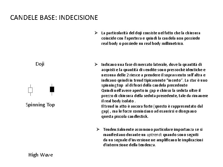CANDELE BASE: INDECISIONE Ø La particolarità del doji consiste nel fatto che la chiusura CANDELE BASE: INDECISIONE Ø La particolarità del doji consiste nel fatto che la chiusura