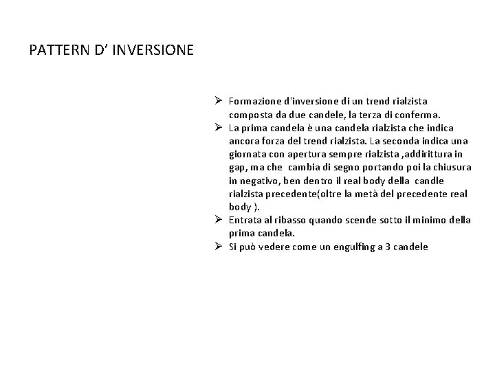 PATTERN D’ INVERSIONE Ø Formazione d'inversione di un trend rialzista composta da due candele, PATTERN D’ INVERSIONE Ø Formazione d'inversione di un trend rialzista composta da due candele,