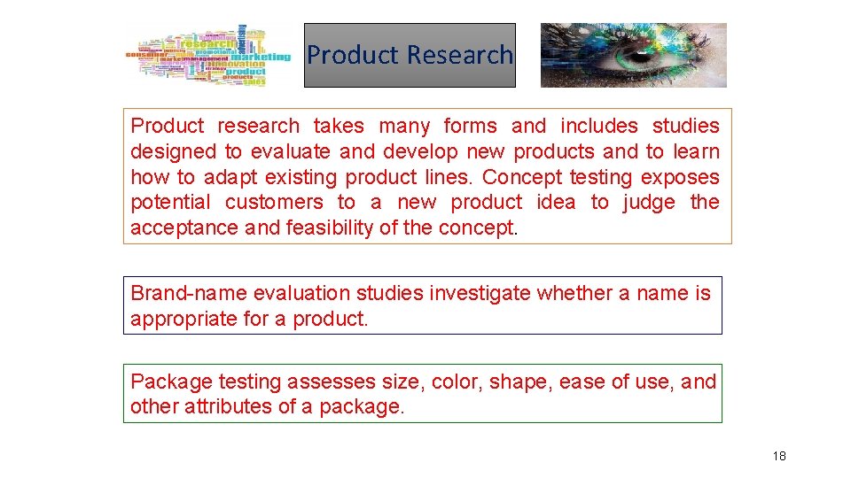 Product Research Product research takes many forms and includes studies designed to evaluate and