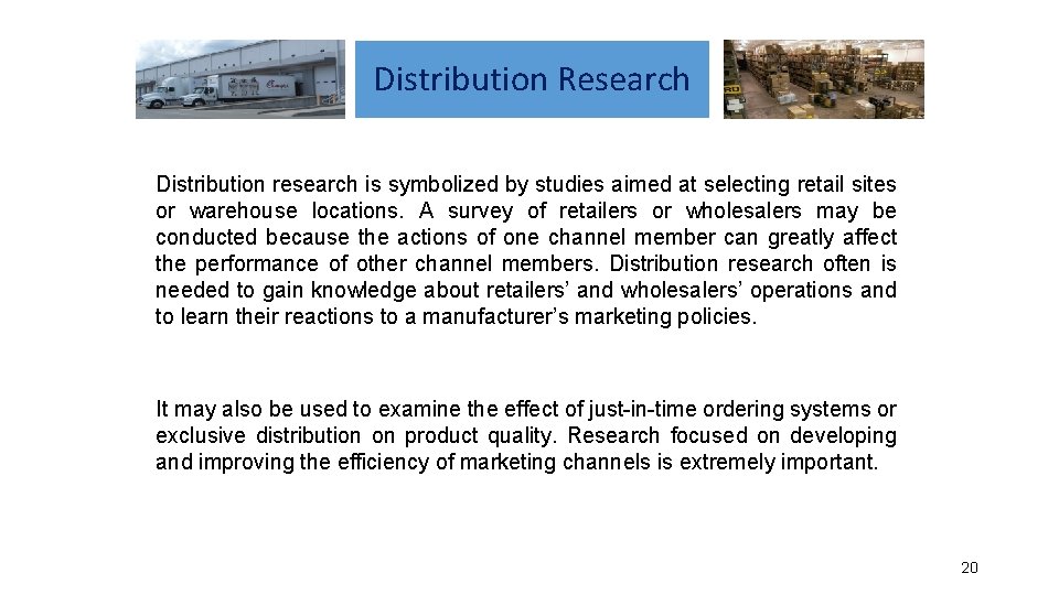 Distribution Research Distribution research is symbolized by studies aimed at selecting retail sites or