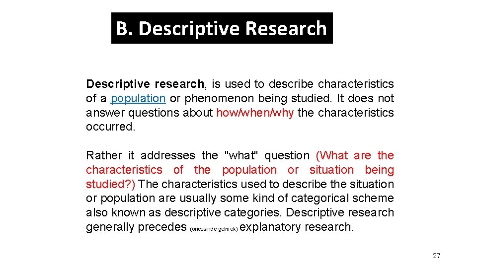 B. Descriptive Research Descriptive research, is used to describe characteristics of a population or