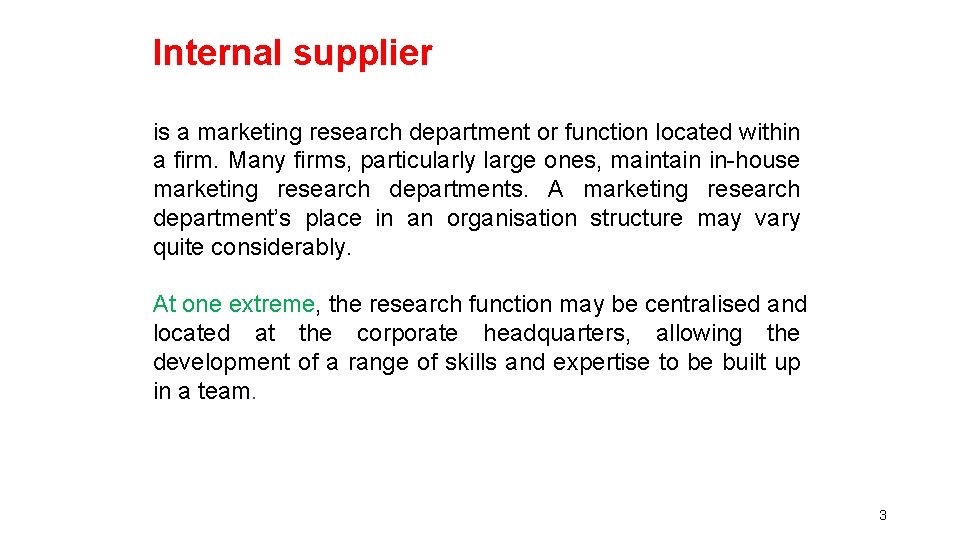 Internal supplier is a marketing research department or function located within a firm. Many