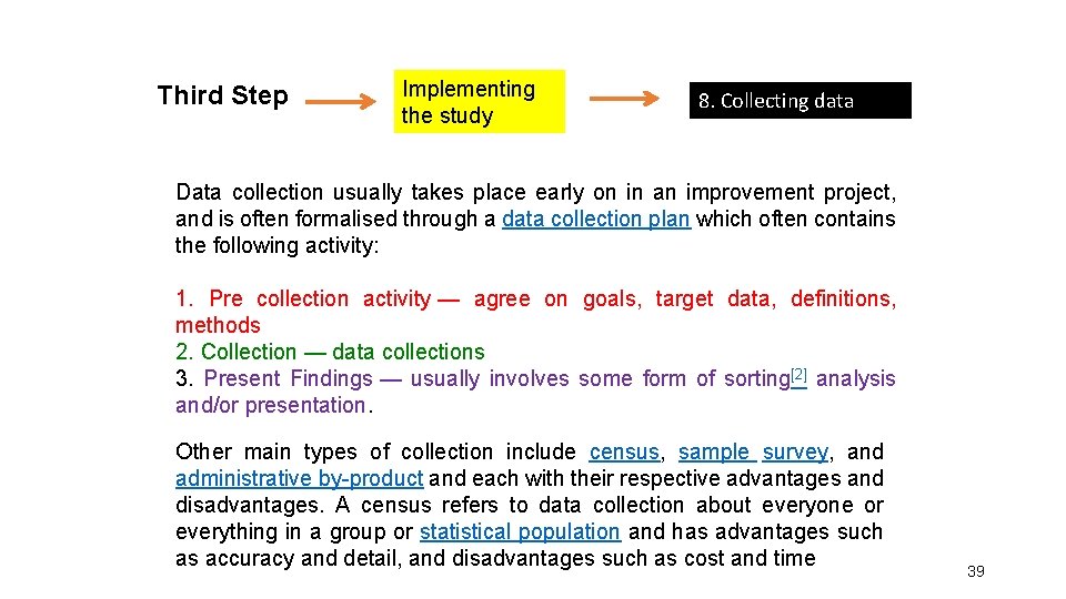 Third Step Implementing the study 8. Collecting data Data collection usually takes place early