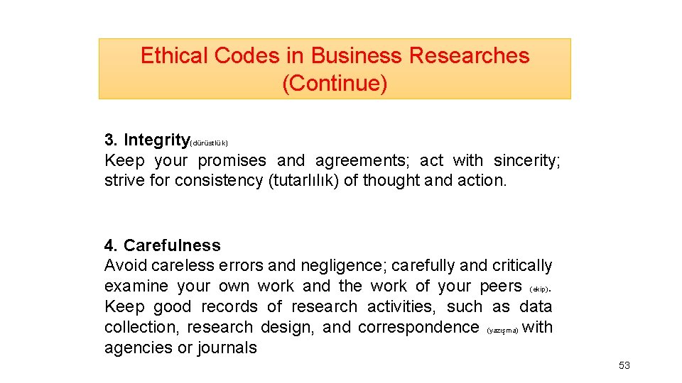 Ethical Codes in Business Researches (Continue) 3. Integrity(dürüstlük) Keep your promises and agreements; act