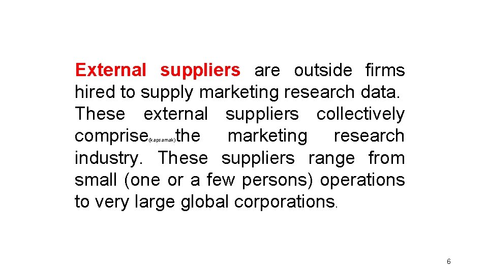 External suppliers are outside firms hired to supply marketing research data. These external suppliers