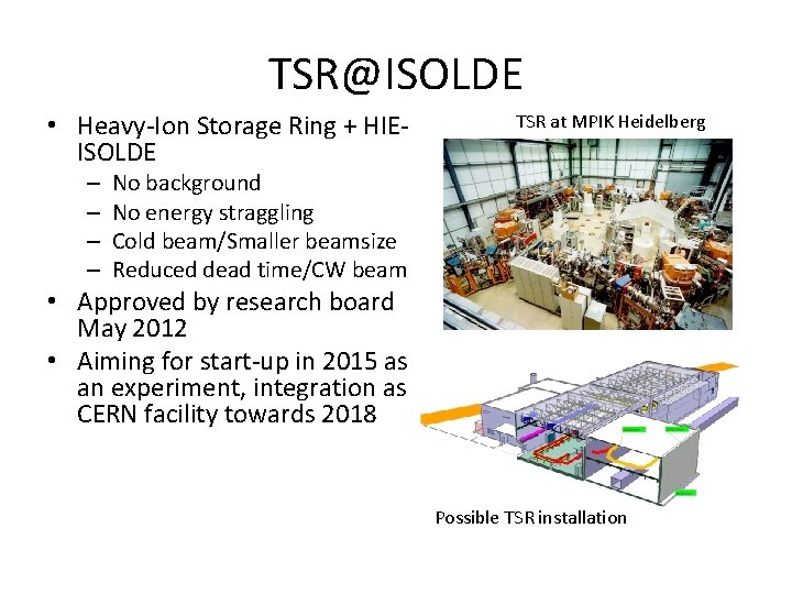 TSR@ISOLDE • Heavy-Ion Storage Ring + HIEISOLDE – – TSR at MPIK Heidelberg No