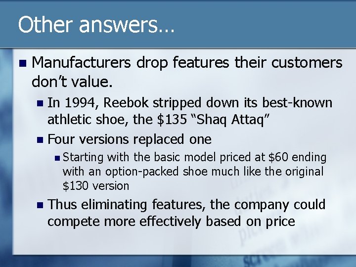 Other answers… n Manufacturers drop features their customers don’t value. In 1994, Reebok stripped