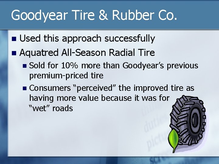 Goodyear Tire & Rubber Co. Used this approach successfully n Aquatred All-Season Radial Tire