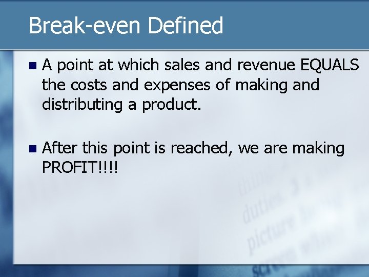 Break-even Defined n A point at which sales and revenue EQUALS the costs and