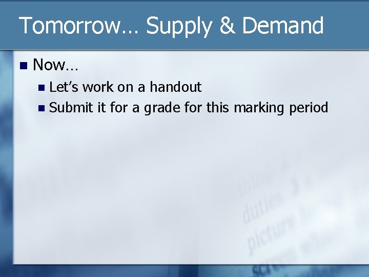 Tomorrow… Supply & Demand n Now… Let’s work on a handout n Submit it Tomorrow… Supply & Demand n Now… Let’s work on a handout n Submit it