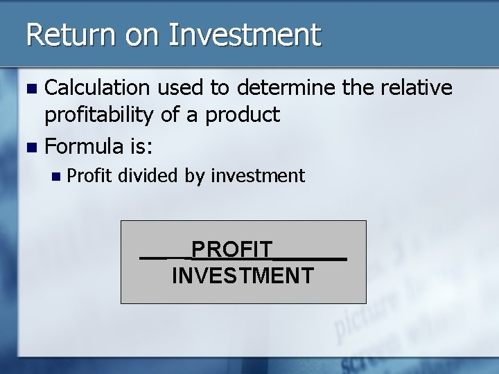 Return on Investment Calculation used to determine the relative profitability of a product n