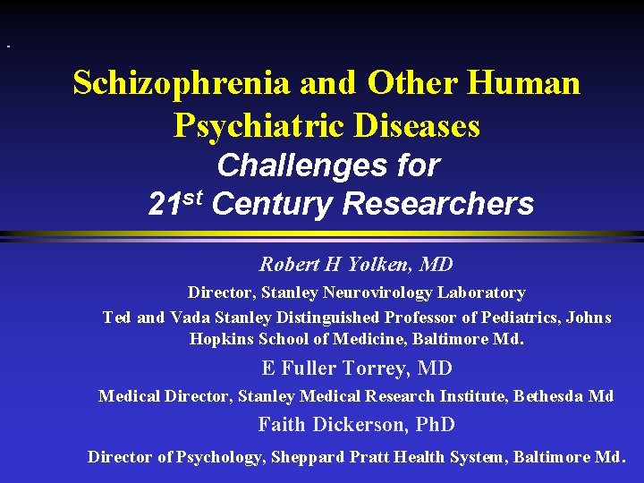 Schizophrenia and Other Human Psychiatric Diseases Challenges for 21 st Century Researchers Robert H