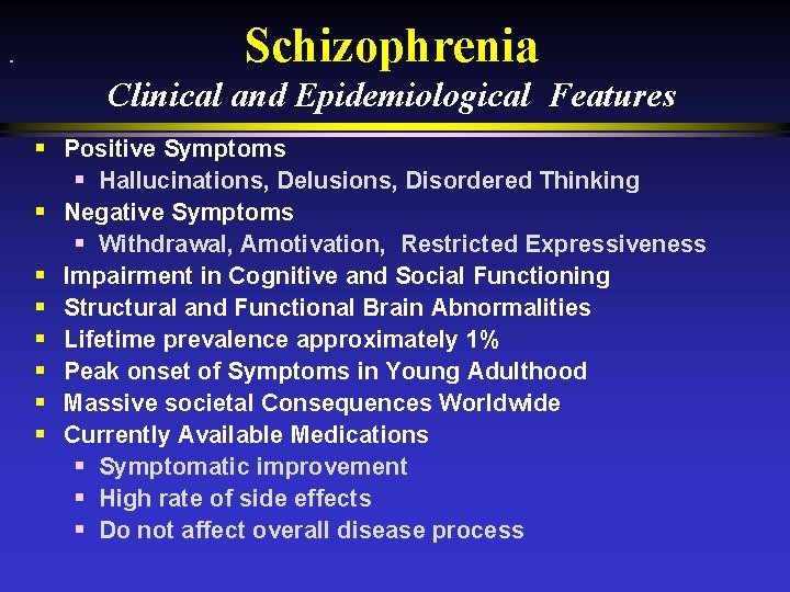 Schizophrenia Clinical and Epidemiological Features § Positive Symptoms § Hallucinations, Delusions, Disordered Thinking §