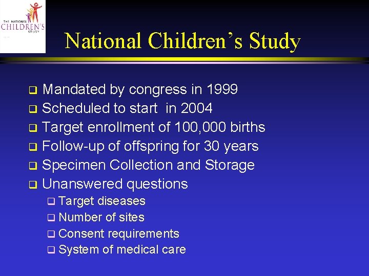 National Children’s Study Mandated by congress in 1999 q Scheduled to start in 2004