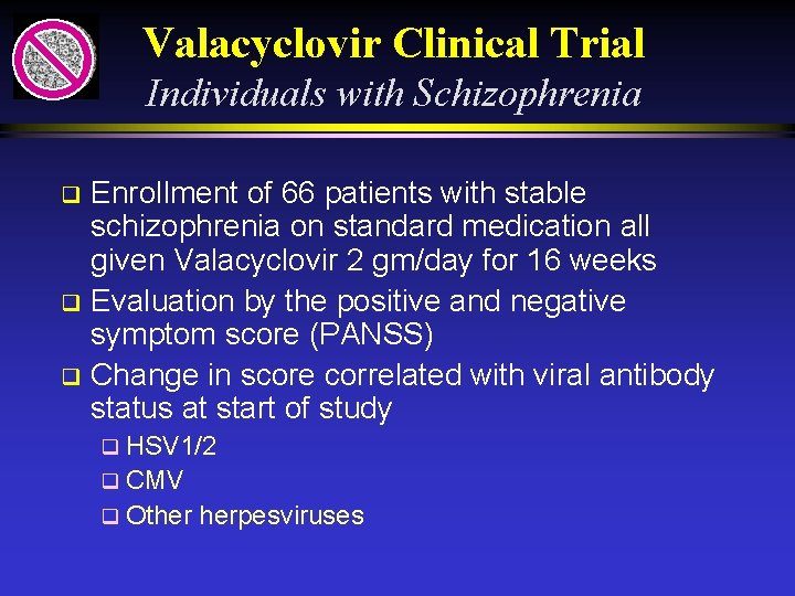 Valacyclovir Clinical Trial Individuals with Schizophrenia Enrollment of 66 patients with stable schizophrenia on