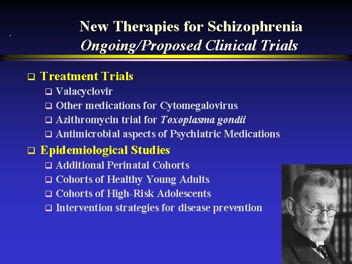New Therapies for Schizophrenia Ongoing/Proposed Clinical Trials q Treatment Trials Valacyclovir q Other medications