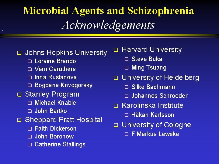 Microbial Agents and Schizophrenia Acknowledgements q Johns Hopkins University Loraine Brando q Vern Caruthers