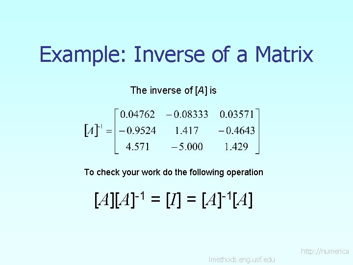 Example: Inverse of a Matrix The inverse of [A] is To check your work