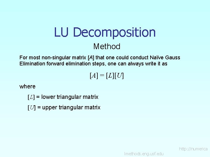 LU Decomposition Method For most non-singular matrix [A] that one could conduct Naïve Gauss