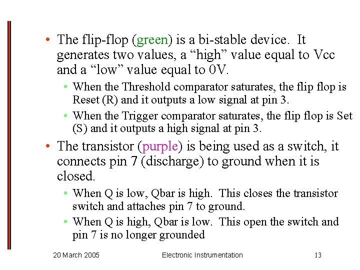  • The flip-flop (green) is a bi-stable device. It generates two values, a