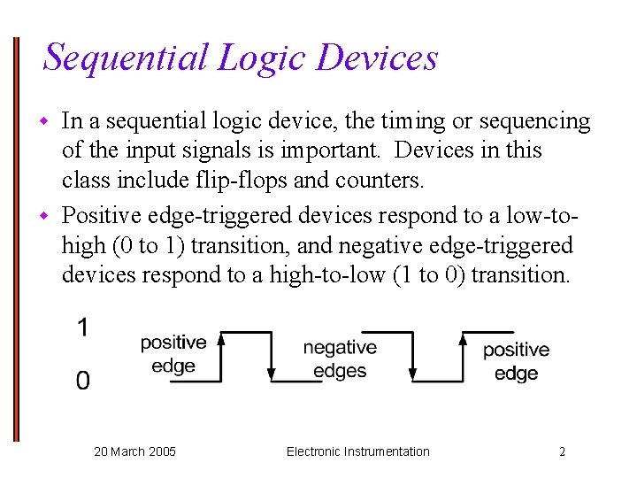 Sequential Logic Devices In a sequential logic device, the timing or sequencing of the