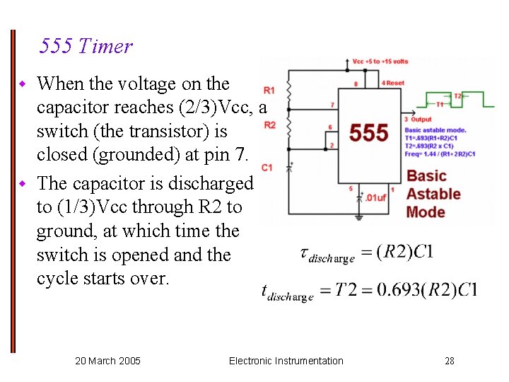 555 Timer When the voltage on the capacitor reaches (2/3)Vcc, a switch (the transistor)