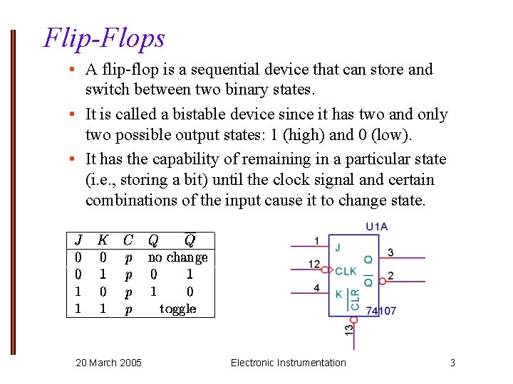 Flip-Flops • A flip-flop is a sequential device that can store and switch between