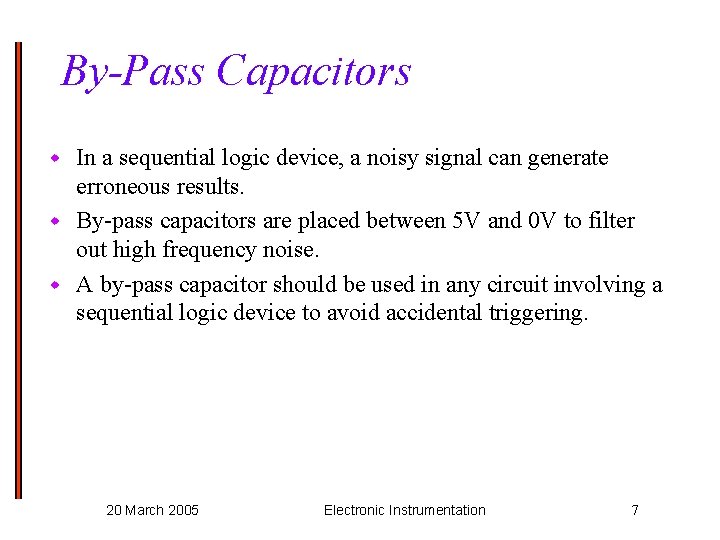 By-Pass Capacitors In a sequential logic device, a noisy signal can generate erroneous results.