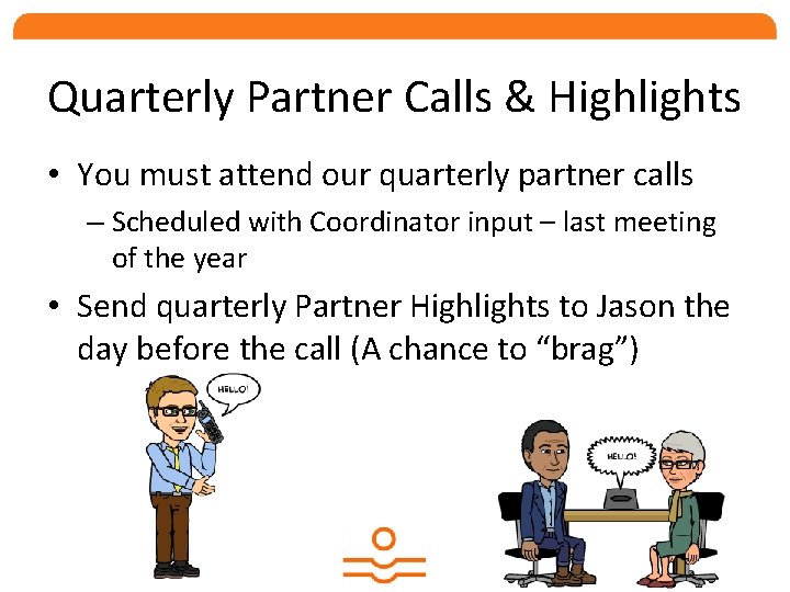 Quarterly Partner Calls & Highlights • You must attend our quarterly partner calls –