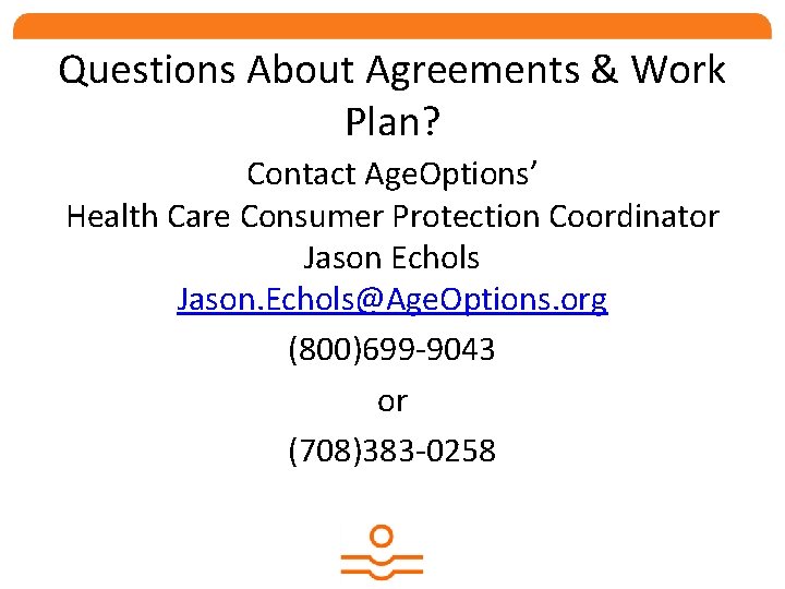 Questions About Agreements & Work Plan? Contact Age. Options’ Health Care Consumer Protection Coordinator